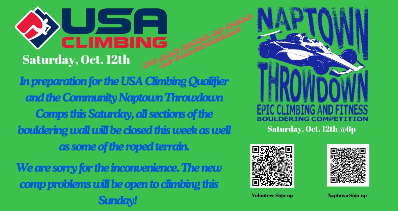 In preparation for the USA Climbing Qualifier and the Community Naptown Throwdown Comps this Saturday, all sections of the bouldering wall will be closed this week.